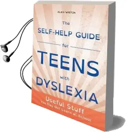 The Self-Help Guide for Teens With Dyslexia: Useful Stuff you may not Learn at School Audiobook download free by Alais Winton