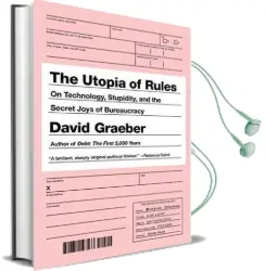 The Utopia of Rules: On Technology, Stupidity and the Secret Joys of Bureaucracy Audiobook download free by David Graeber