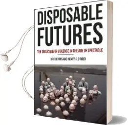 Disposable Futures: The Seduction of Violence in the age of Spectacle Audiobook download free by Brad Evans