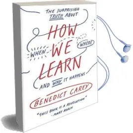 How we Learn: The Surprising Truth About When, Where, and why it Happens Audiobook download free by Benedict Carey