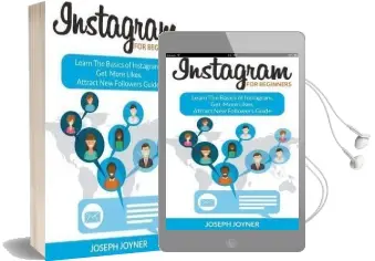 Instagram for Beginners: Learn the Basics of Instagram, get More Likes, Attract new Followers Guide Audiobook download free by Joseph Joyner