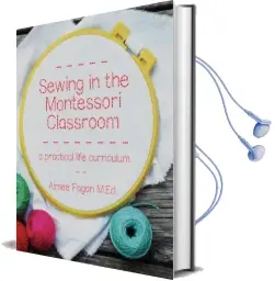 Sewing in the Montessori Classroom: A Practical Life Curriculum Audiobook download free by Aimee Fagan