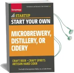 Start Your own Microbrewery, Distillery, or Cidery: Your Step-By-Step Guide to Success Audiobook download free by The Staff Of Entrepreneur Media