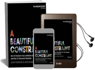 A Beautiful Constraint: How to Transform Your Limitations Into Advantages, and why It'S Everyone'S Business Audiobook download free by Adam Morgan