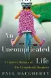 Audiobook An Uncomplicated Life: A Father'S Memoir of his Exceptional Daughter author Paul Daugherty