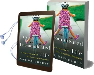 An Uncomplicated Life: A Father'S Memoir of his Exceptional Daughter Audiobook download free by Paul Daugherty