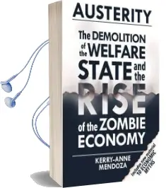 Austerity: The Demolition of the Welfare State and the Rise of the Zombie Economy Audiobook download free by Kerry Anne Mendoza