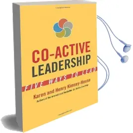 Co-Active Leadership: Five Ways to Lead Audiobook download free by Henry Kimsey House