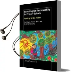 Educating for Sustainability in Primary Schools: Teaching for the Future Audiobook download free by Neil Taylor