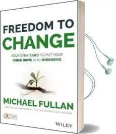 Freedom to Change: Four Strategies to put Your Inner Drive Into Overdrive Audiobook download free by Michael Fullan