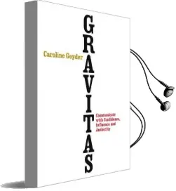 Gravitas: Communicate With Confidence, Influence and Authority Audiobook download free by Caroline Goyder