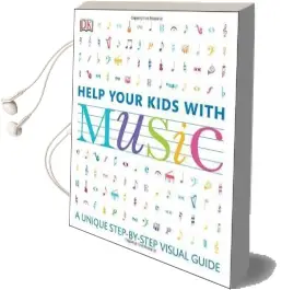 Help Your Kids With Music: A Unique Step-By-Step Visual Guide Audiobook download free by Dk