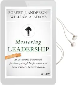 Mastering Leadership: An Integrated Framework for Breakthrough Performance and Extraordinary Business Results Audiobook download free by Robert J. Anderson