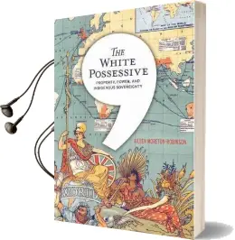 The White Possessive: Property, Power, and Indigenous Sovereignty Audiobook download free by Aileen Moreton Robinson