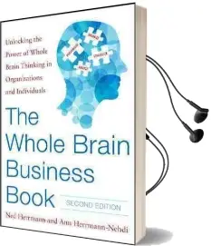 The Whole Brain Business Book, Second Edition: Unlocking the Power of Whole Brain Thinking in Organizations, Teams, and Individuals Audiobook download free by Ned Herrmann