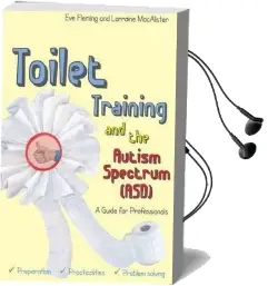 Toilet Training and the Autism Spectrum (Asd): A Guide for Professionals Audiobook download free by Eve Fleming