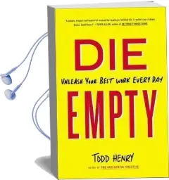 Die Empty: Unleash Your Best Work Every day Audiobook download free by Todd Henry