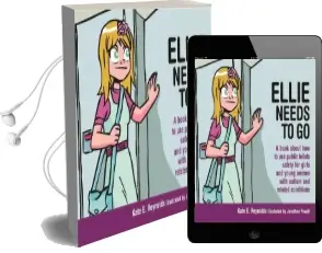 Ellie Needs to go: A Book About how to use Public Toilets Safely for Girls and Young Women With Autism and Related Conditions Audiobook download free by Kate E. Reynolds