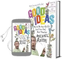 Good Ideas: How to be Your Child'S (And Your Own) Best Teacher Audiobook download free by Michael Rosen