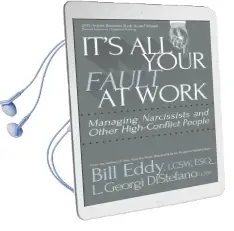 It'S all Your Fault at Work!: Managing Narcissists and Other High-Conflict People Audiobook download free by Bill Eddy