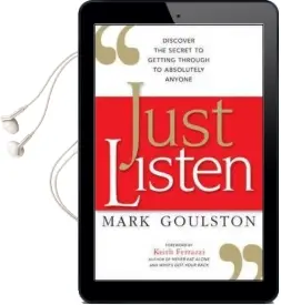 Just Listen: Discover the Secret to Getting Through to Absolutely Anyone Audiobook download free by Mark Goulston