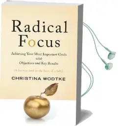 Radical Focus: Achieving Your Most Important Goals With Objectives and key Results Audiobook download free by Christina R Wodtke