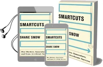Smartcuts: How Hackers, Innovators, and Icons Accelerate Business Audiobook download free by Shane Snow