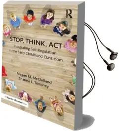 Stop, Think, act: Integrating Self-Regulation in the Early Childhood Classroom Audiobook download free by Megan M. Mcclelland