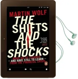 The Shifts and the Shocks: What We'Ve Learned - and Have Still to Learn - From the Financial Crisis Audiobook download free by Martin Wolf