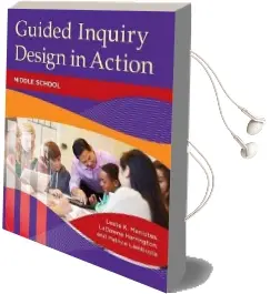 Guided Inquiry Design (r) in Action: Middle School Audiobook download free by Leslie K. Maniotes