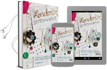 London Stitch and Knit: A Craft Lover'S Guide to London'S Fabric, Knitting and Haberdashery Shops Audiobook download free by Leigh Metcalf