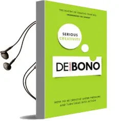 Serious Creativity: How to be Creative Under Pressure and Turn Ideas Into Action Audiobook download free by Edward De Bono