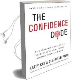 The Confidence Code: The Science and art of Self-Assurance-What Women Should Know Audiobook download free by Katty Kay