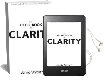 The Little Book of Clarity: A Quick Guide to Focus and Declutter Your Mind Audiobook download free by Jamie Smart