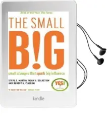 The Small big: Small Changes That Spark big Influence Audiobook download free by Professor Robert B. Cialdini