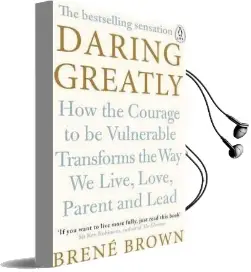 Daring Greatly: How the Courage to be Vulnerable Transforms the way we Live, Love, Parent, and Lead Audiobook download free by Brene Brown