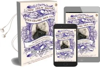 How Adam Smith can Change Your Life: An Unexpected Guide to Human Nature and Happiness Audiobook download free by Russ Roberts