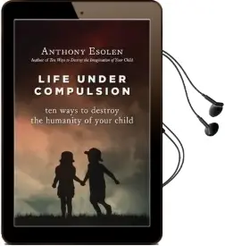 Life Under Compulsion: Ten Ways to Destroy the Humanity of Your Child Audiobook download free by Anthony Esolen
