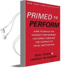Primed to Perform: How to Build the Highest Performing Cultures Through the Science of Total Motivation Audiobook download free by Neel Doshi