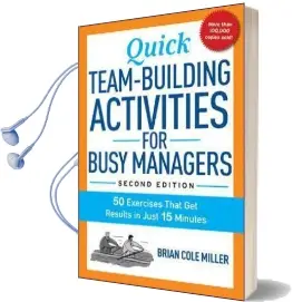 Quick Team-Building Activities for Busy Managers: 50 Exercises That get Results in Just 15 Minutes Audiobook download free by Brian Miller