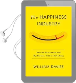 The Happiness Industry: How the Government and big Business Sold us Well-Being Audiobook download free by William Davis