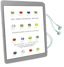 The Organized Mind: Thinking Straight in the age of Information Overload Audiobook download free by Daniel Levitin