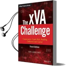 The xva Challenge: Counterparty Credit Risk, Funding, Collateral and Capital Audiobook download free by Jon Gregory