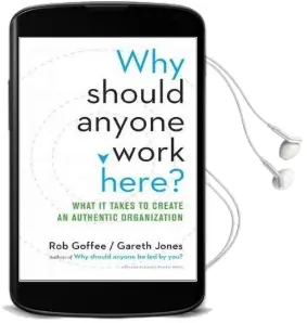 Why Should Anyone Work Here?: What it Takes to Create an Authentic Organization Audiobook download free by Rob Goffee