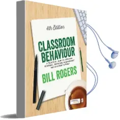 Classroom Behaviour: A Practical Guide to Effective Teaching, Behaviour Management and Colleague Support Audiobook download free by Bill Rogers
