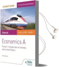 Edexcel A-Level Economics a Student Guide: Theme 1 Introduction to Markets and Market Failure Audiobook download free by Mark Gavin