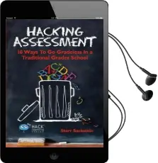 Hacking Assessment: 10 Ways to go Gradeless in a Traditional Grades School Audiobook download free by Starr Sackstein