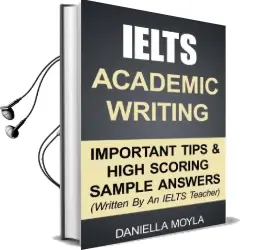 Ielts Academic Writing: Important Tips & High Scoring Sample Answers! (Written by an Ielts Teacher) Audiobook download free by Daniella Moyla