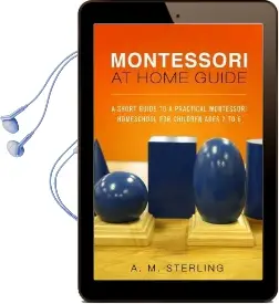 Montessori at Home Guide: A Short Guide to a Practical Montessori Homeschool for Children Ages 2-6 Audiobook download free by A M Sterling