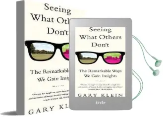 Seeing What Others Don'T: The Remarkable Ways we Gain Insights Audiobook download free by Gary Klein